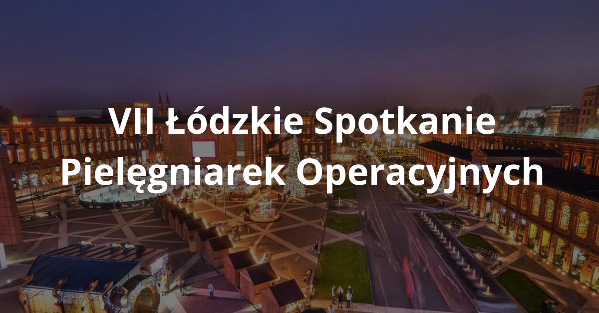 VII Łódzkie Spotkanie Pielęgniarek Operacyjnych