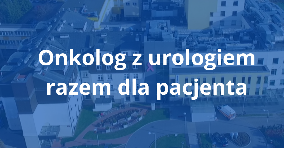 Onkolog z urologiem razem dla pacjenta